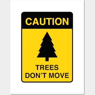 Caution : Trees Don't Move Posters and Art